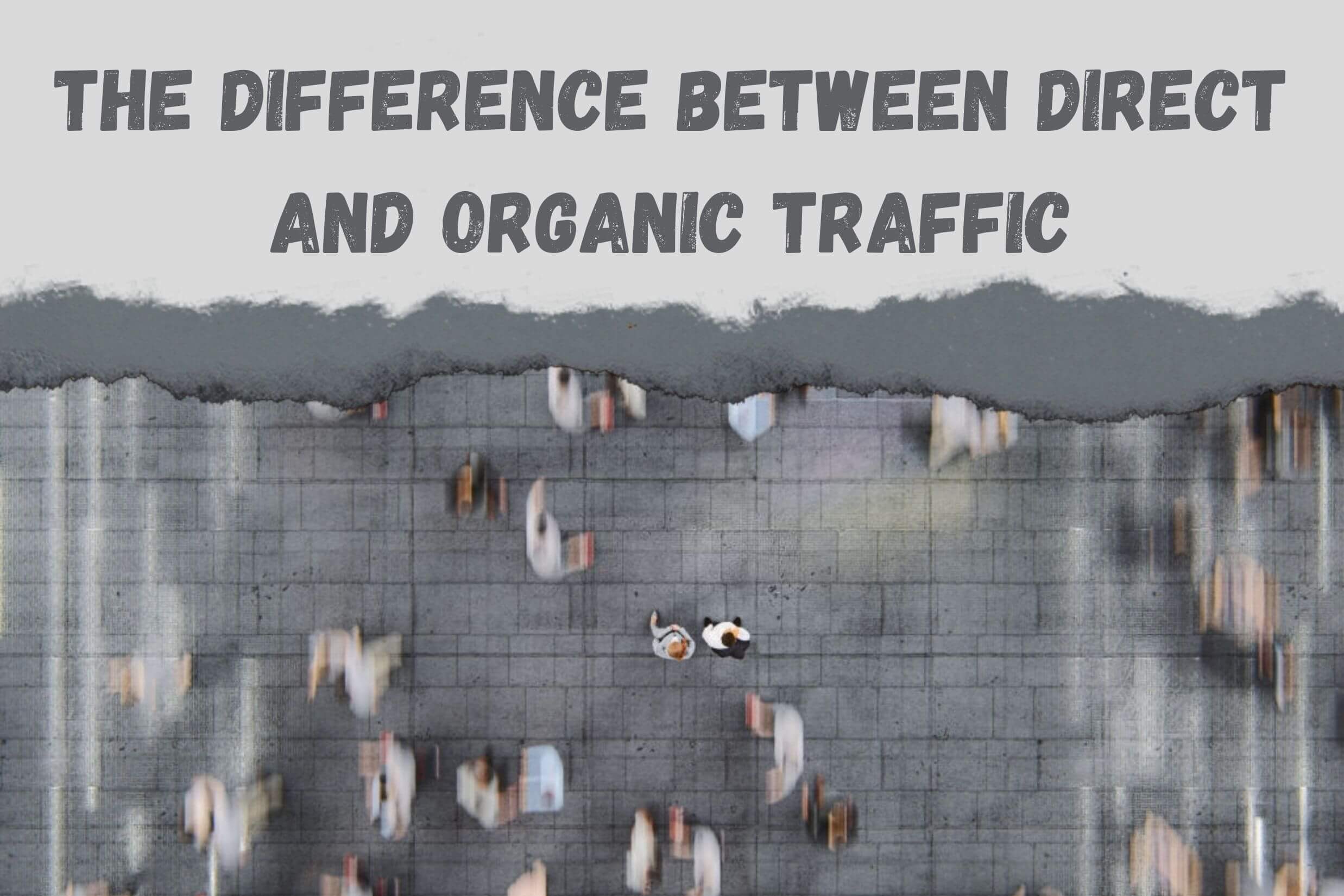 The Difference Between Direct and Organic Traffic [Explained]