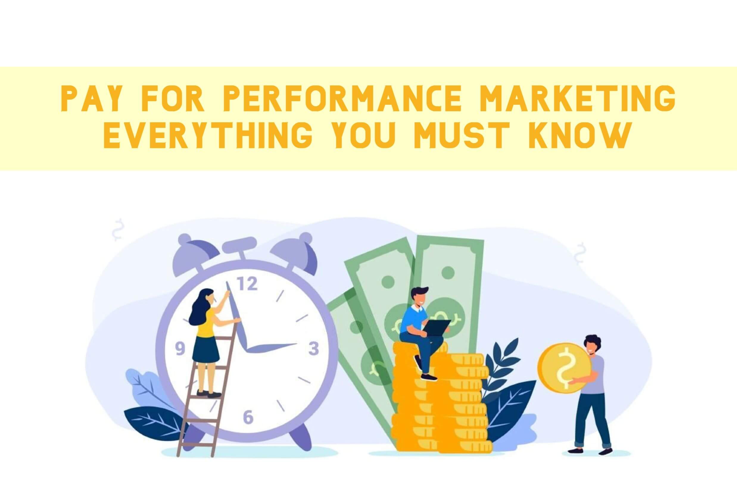 Pay for Performance Marketing: Everything You MUST Know!
